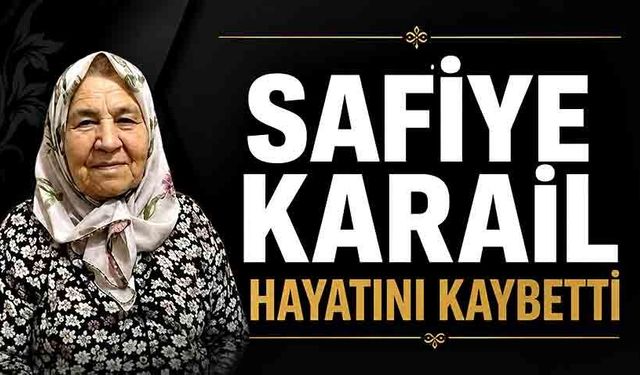 Safiye Karail hayatını kaybetti