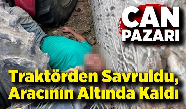 Traktörden Savruldu, Aracının Altında Kaldı