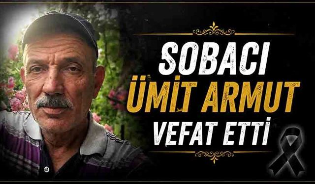Sobacı Ümit Armut hayatını kaybetti