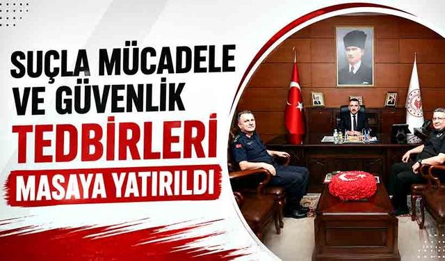 Suçla mücadele ve güvenlik tedbirleri masaya yatırıldı