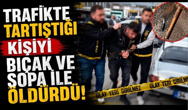 Trafikte tartıştığı kişiyi bıçak ve sopa ile öldüren şahıs yakalandı