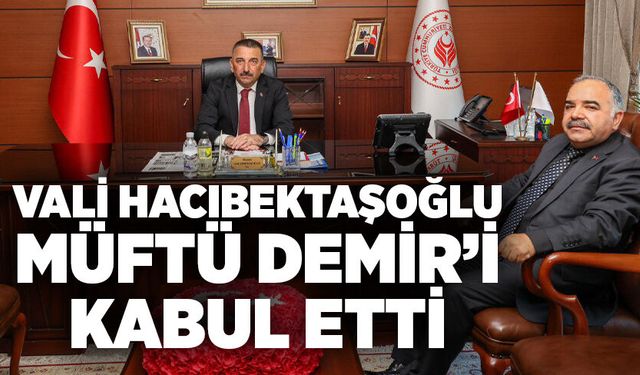 Vali Hacıbektaşoğlu Müftü Demir’i Kabul Etti