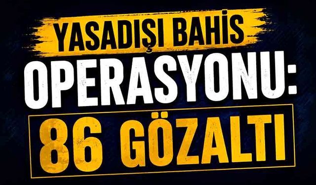 Yasadışı bahis operasyonu: 86 gözaltı