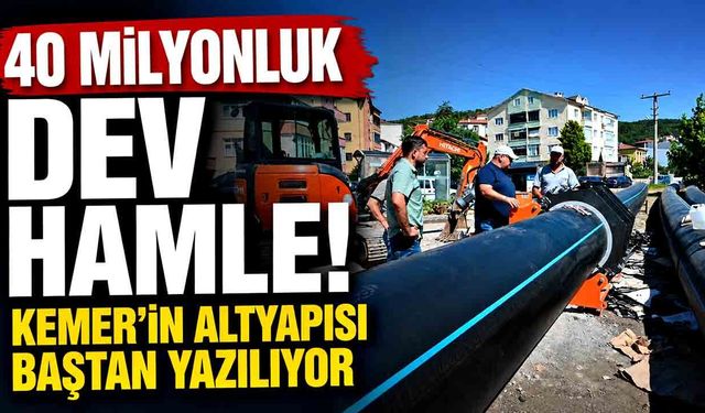 40 milyonluk dev hamle! Kemer’in altyapısı baştan yazılıyor