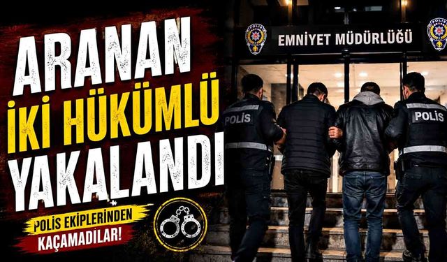 Aranan iki hükümlü yakalandı