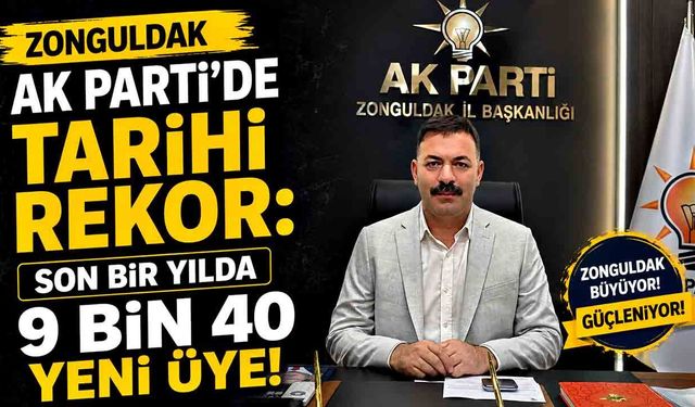 Zonguldak AK Parti’de Tarihi Rekor: Son Bir Yılda 9 Bin 40 Yeni Üye!