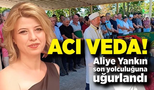 Aliye Yankın son yolculuğuna uğurlandı