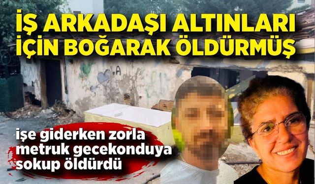 İş arkadaşı altınları için boğarak öldürmüş
