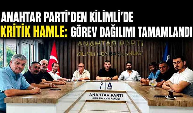 Anahtar Parti'den Kilimli'de kritik hamle: Görev dağılımı tamamlandı