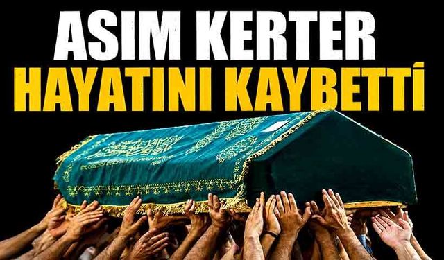 Asım Kerter hayatını kaybetti