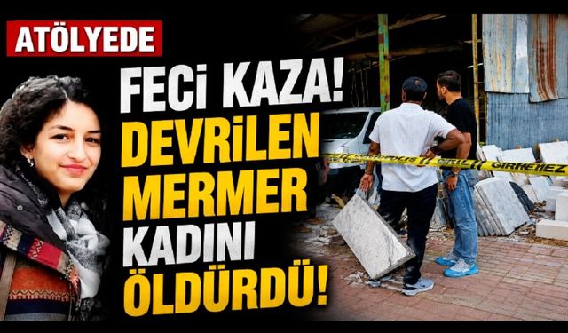 Atölyede başını mermere çarpan genç kadın hayatını kaybetti