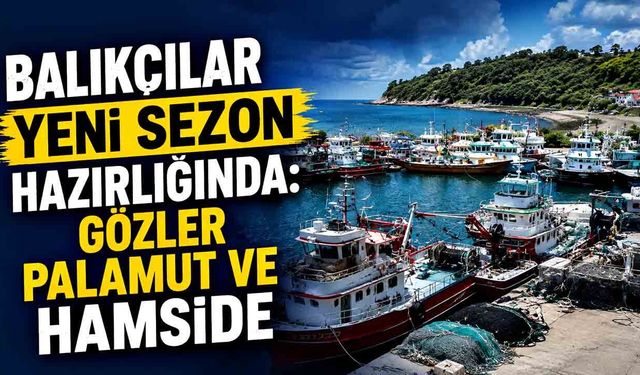 Balıkçılar yeni sezon hazırlığında: Gözler palamut ve hamside