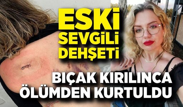 Eski sevgilisinin elinden kırılan bıçakla kurtuldu