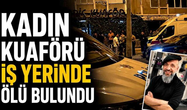 Kadın kuaförü iş yerinde ölü bulundu