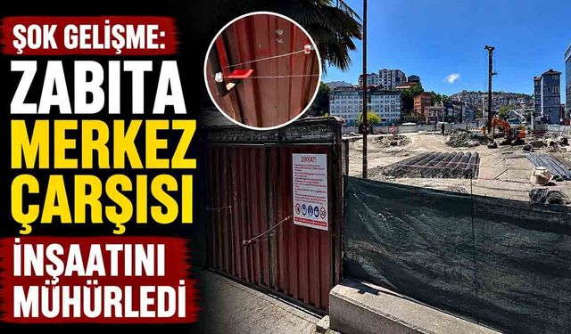 Şok Gelişme: Yeni Merkez Çarşısı İnşaatı Mühürlendi, Çalışmalar Durdu