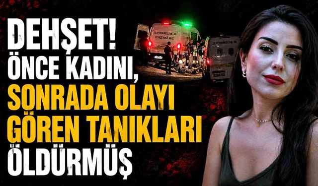 Önce kadını, daha sonra da iki görgü tanığını öldürmüş