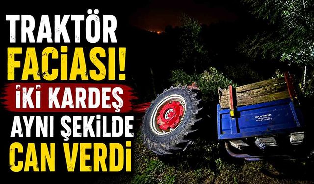 Traktör Faciası! İki Kardeş Aynı Şekilde Can Verdi