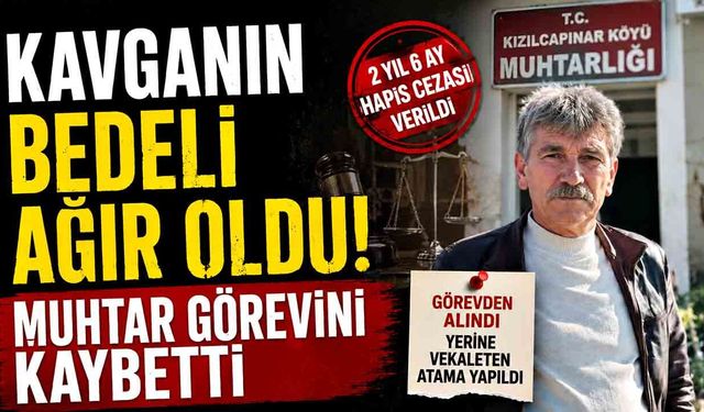 Kavganın Bedeli Ağır Oldu! Muhtar Görevini Kaybetti