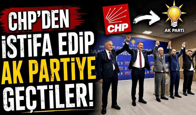 CHP'den İstifa Eden İsimler Resmen AK Parti'de!