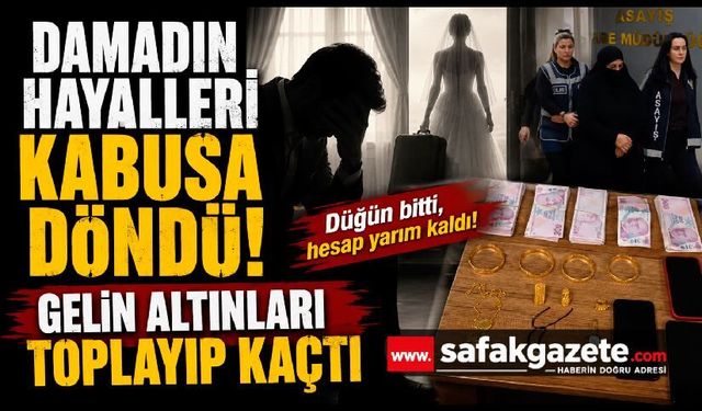 Sahte Gelin Altınları Toplayıp Kaçtı! Polis Yolda Yakaladı