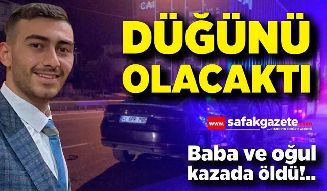 3 Ay Sonra Damat Olacaktı! Babasıyla Son Yolculuğuna Uğurlandı
