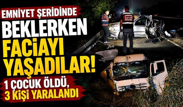 Emniyet şeridindeki araca tır çarptı: 1 çocuk öldü, 3 kişi yaralandı