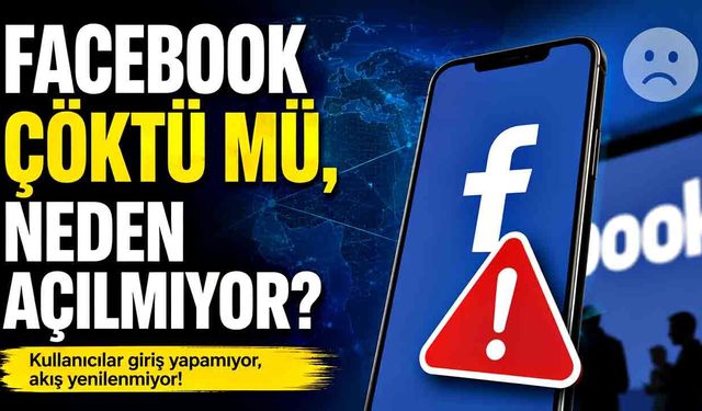 Facebook'ta Erişim Sorunu! Kullanıcılar Giriş Yapamıyor