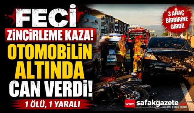 Feci Zincirleme Kaza! Otomobilin Altında Can Verdi