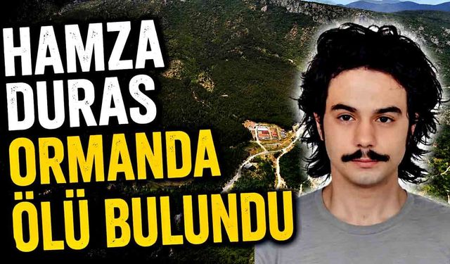 Hamza Duras ormanda ölü bulundu