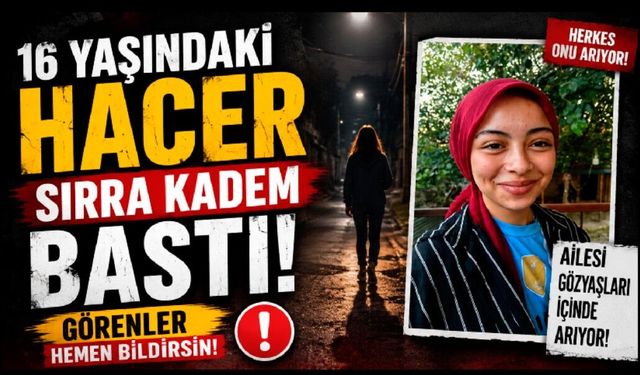 Mektup bırakarak evden ayrılan 16 yaşındaki Hacer sırra kadem bastı