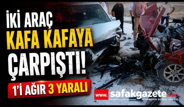İki araç kafa kafaya çarpıştı: 1'i ağır 3 yaralı
