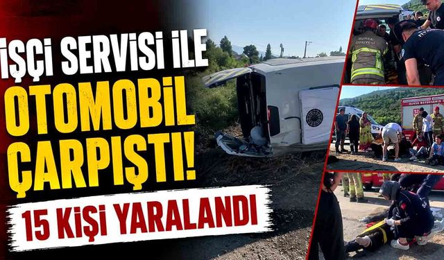 İşçi Servisi ile Otomobil Çarpıştı! 15 Kişi Yaralandı