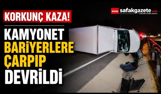 Bariyerlere çarpıp devrilen kamyonetin sürücüsü yaralandı