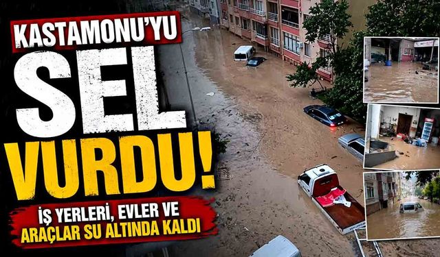 Kastamonu'yu sel vurdu: İş yerleri, evler ve araçlar su altında kaldı