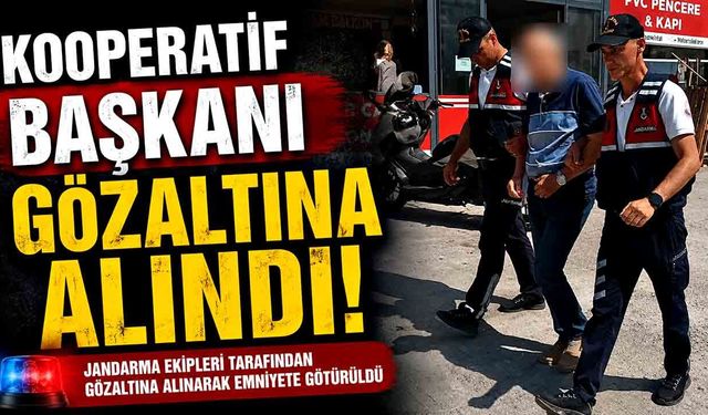 Kooperatif başkanı gözaltına alındı
