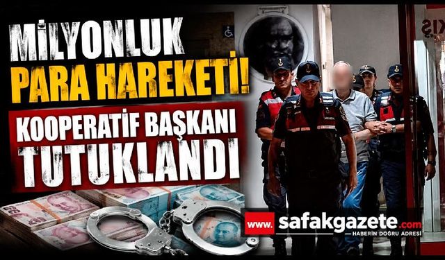 Milyonluk Para Hareketi! Kooperatif Başkanı Tutuklandı