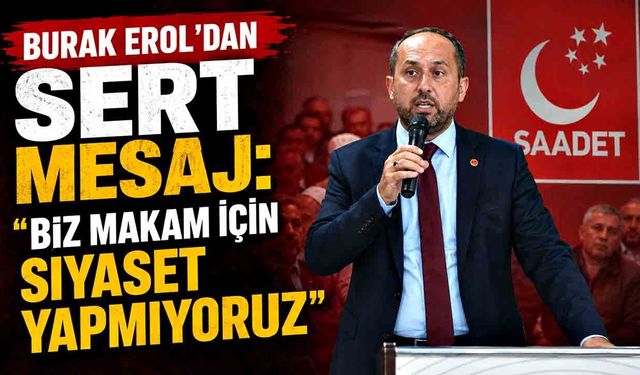 Burak Erol'dan Sert Mesaj: "Biz Makam İçin Siyaset Yapmıyoruz"