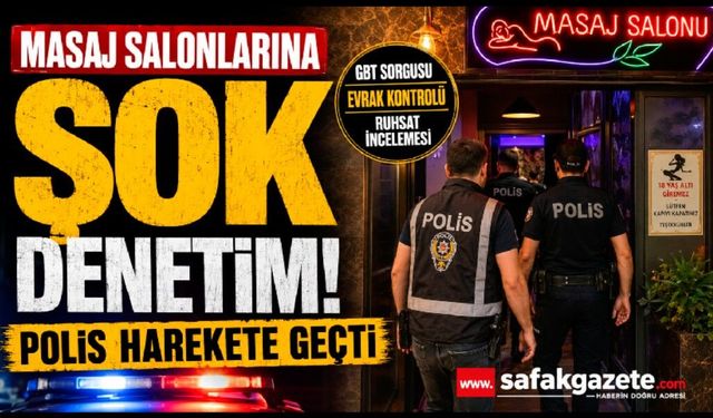 Masaj Salonlarına Şok Denetim! Polis Harekete Geçti
