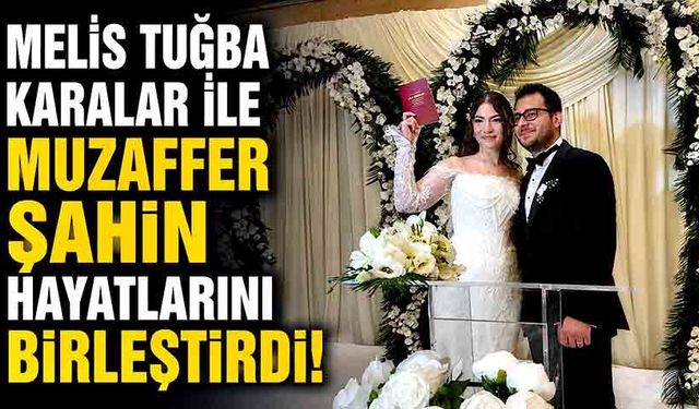 Melis Tuğba Karalar ile Muzaffer Şahin hayatlarını birleştirdi!
