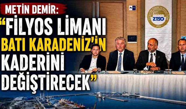 Metin Demir: "Filyos Limanı Batı Karadeniz'in kaderini değiştirecek"