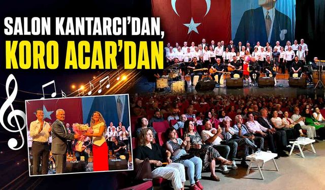 Salon Kantarcı’dan, Koro Acar’dan