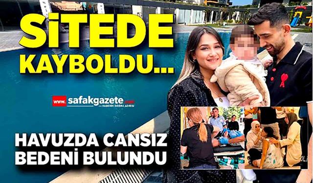 Sitede Kayboldu... Havuzda Cansız Bedeni Bulundu
