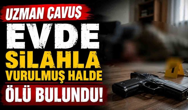 Uzman çavuş evde ölü bulundu
