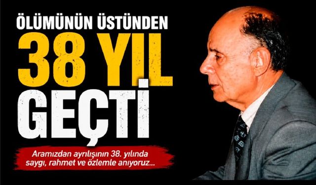 Ölümünün üstünden 38 yıl geçti