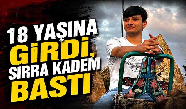 18 yaşına girdi, sırra kadem bastı
