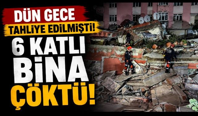 Dün gece tahliye edilen 6 katlı bina bugün çöktü