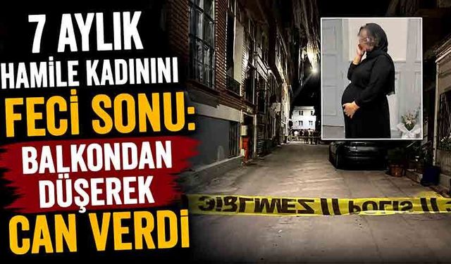 7 aylık hamile kadınını feci sonu: Balkondan düşerek can verdi