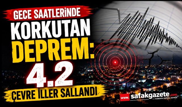 Gece saatlerinde korkutan deprem: Çevre iller sallandı