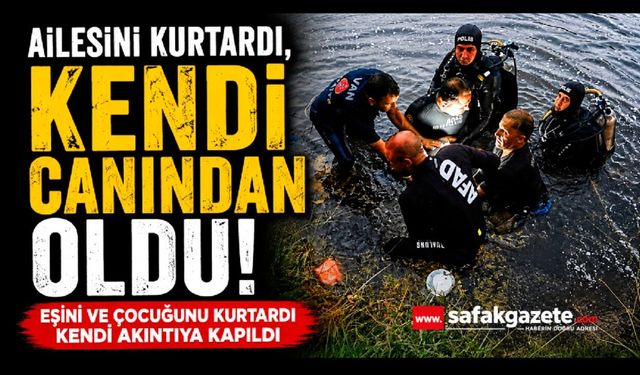 Ailesini kurtarmaya çalışan baba hayatını kaybetti