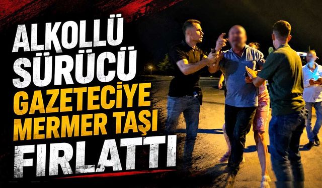 Alkollü sürücü gazeteciye mermer taşı fırlattı